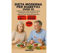 DIETA MODERNA PER DIABETICI OVER 50: Il Metodo che Funziona Perdere Peso, Guadagnare Forza Fiducia in Te Stessa La Tua Rinascita Inizia Ora