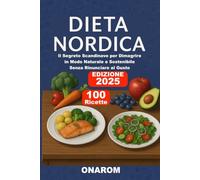 DIETA NORDICA: Il Segreto Scandinavo per Dimagrire in Modo Naturale e Sostenibile Senza Rinunciare al Gusto