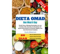 Dieta Omad: Pierda Peso Y Obtenga Resultados Con Una Comida Al Da: Descubra Los Beneficios Del Ayuno Intermitente Con Recetas Omad Y Una Gua Nutricional Completa