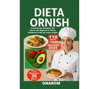 DIETA ORNISH: Il metodo per dimagrire che unisce cibo Rigenera la mente, trasforma la vita per vivere meglio