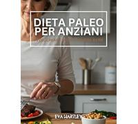 Dieta paleo per anziani: Invecchiare forti e vivere bene