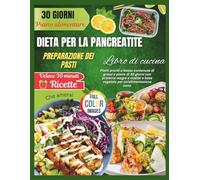 DIETA PANCREATICA Ricettario per la preparazione dei pasti: Piatti pronti a basso contenuto di grassi e piano di 30 giorni con proteine magre e ricette a base vegetale per un'alimentazione sana