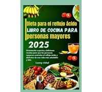 Dieta para el reflujo ácido libro de cocina para personas mayores 2025: Orientación experta y deliciosas recetas para personas mayores para controlar el reflujo ácido y disfrutar de la vida.
