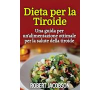 Dieta per la Tiroide: Una guida per un’alimentazione ottimale per la salute della tiroide