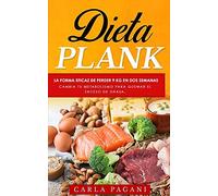 Dieta Plank: La Forma Eficaz De Perder 9 Kg En Dos Semanas. Cambia Tu Metabolismo Para Quemar El Exceso De Grasa.