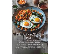 Dieta Przodków - Paleo: Książka kucharska, ze zdrowymi pomysłami na dania o niskiej zawartości FODMAP, inspirowane mądrością przodków | Przepisy pomagające przy wzdęciach, SIBO i IBS