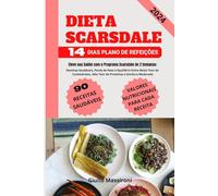 Dieta Scarsdale: Eleve sua Saúde com o Programa Scarsdale de 2 Semanas: Receitas Saudáveis, Perda de Peso e Equilíbrio Entre Baixo Teor de Carboidratos, Alto Teor de Proteínas e Gordura Moderada