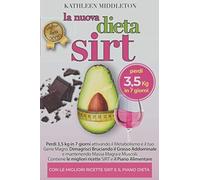Dieta Sirt: Perdi 3,5 Kg In Soli 7 Giorni Attivando Il Metabolismo E Il Gene Magro. Dimagrisci Bruciando Grasso Addominale, Mantenendo Massa Magra E Muscoli. Con Gustose Ricette E Piano Alimentare