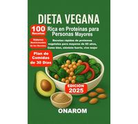 Dieta Vegana Rica en Proteínas para Personas Mayores: Recetas rápidas de proteínas vegetales para mayores de 60 años, Come bien, siéntete fuerte, vive mejor