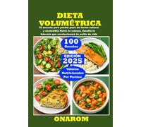 DIETA VOLUMÉTRICA: El secreto para perder peso de forma natural y sostenible Nutre tu cuerpo, desafía la báscula que revolucionará tu estilo de vida