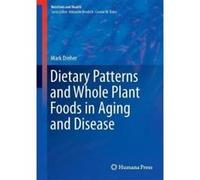 Dietary Patterns and Whole Plant Foods in Aging and Disease - [Version Originale] Mark Dreher (Auteur)