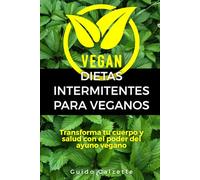 Dietas intermitentes para veganos: Transforma tu cuerpo y salud con el poder del ayuno vegano