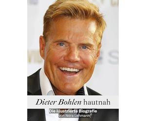Dieter Bohlen hautnah - Komplett in Farbe: Die illustrierte Biografie