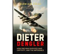 Dieter Dengler: How One Man Survived War, Captivity, and the Impossible (A Story Worth Telling - One That Changed Everything)