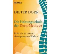 Dieter Dorn Die Haltungsschule der Dorn-Methode: Es ist nie zu spät für (Poche)