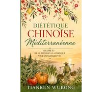 Diététique chinoise méditerranéenne: De la théorie à la pratique pour une longue vie