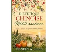 Diététique chinoise méditerranéenne: Volume 1 - Principes fondamentaux et aliments