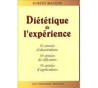 Diététique de l'expérience: 50 années d'observations, 50 années de réflexions 50 années d'applications