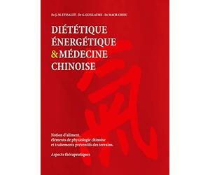 Diététique énergétique & médecine chinoise : Notion d'aliment, éléments de physiologie chinoise et traitements préventifs des terrains. Aspects thérapeutiques