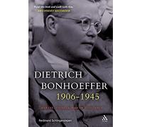 Dietrich Bonhoeffer 1906-1945: Martyr, Thinker, Man of Resistance
