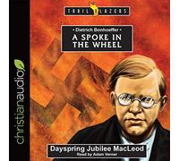 Dietrich Bonhoeffer: A Spoke in the Wheel