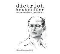 Dietrich: Bonhoeffer and the Theology of a Preaching Life