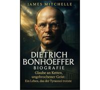 Dietrich Bonhoeffer Biografie: Glaube an Ketten, ungebrochener Geist: Ein Leben, das der Tyrannei trotzte