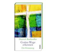 Dietrich Bonhoeffer - Gottes Wege erkennen: Ein Kreuzweg