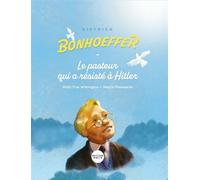 Dietrich Bonhoeffer Le pasteur qui a résisté à Hitler - Molly Frye Wilmington - Bibli'o - cartonné - Document jeunesse