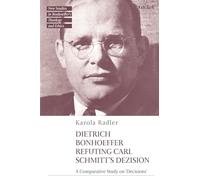 Dietrich Bonhoeffer Refuting Carl Schmitt's Dezision: A Comparative Study on Decisions