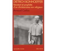 Dietrich Bonhoeffer, résistant et prophète d'un christianisme non religieux