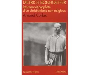 Dietrich Bonhoeffer, résistant et prophète d'un christianisme non religieux