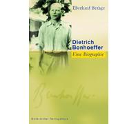 Dietrich Bonhoeffer: Theologe - Christ - Zeitgenosse. Eine Biographie.
