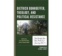 Dietrich Bonhoeffer Theology and Political Resistance Dietrich Bonhoeffer Theology and Political Resistance (Auteur)