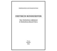 Dietrich Bonhoeffer. Tra Teologia Liberale E Teologia Dialettica