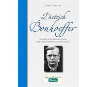 Dietrich Bonhoeffer, un modèle de foi chrétienne incarnée et de cohérence entre les convictions et l Frédéric Rognon (Auteur)