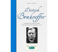 Dietrich Bonhoeffer, un modèle de foi chrétienne incarnée et de cohérence entre les convictions et l - Frédéric Rognon - Olivetan - broché - Essai