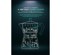 DIETRO IL BANCO - il metodo Gianni Cocco: Ergonomia, workflow e progettazione delle workzone. Come trasformare una caffetteria in una macchina perfetta