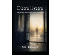 DIETRO IL VETRO: Dal palco al silenzio, dalla caduta alla chiamata