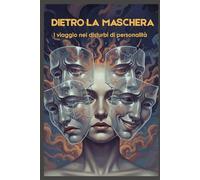 DIETRO LA MASCHERA: Il viaggio nei disturbi di personalità