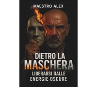 Dietro La Maschera: Liberarsi dalle energie oscure