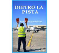 Dietro la Pista: 35 anni all’Aeroporto di Pisa