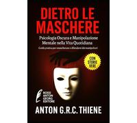 Dietro le Maschere: Psicologia Oscura e Manipolazione Mentale nella Vita Quotidiana