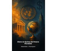 Dietro le Quinte del Potere Mondiale: Una guida illuminante ai meccanismi delle élite globali e alle loro reti di influenza internazionale