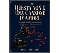 Dietro Questa non è una canzone d’amore: Un’analisi del romanzo di Alessandro Robecchi tra ironia, mistero e disincanto sentimentale