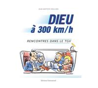 Dieu à 300 km/h Rencontres dans le TGV - Jean-Baptiste Maillard - Emmanuel Eds De L' - broché - Essai
