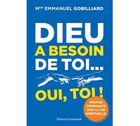Dieu a besoin de toi... oui, toi ! : Propos tonifiants sur la vie spirituelle