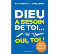 Dieu a besoin de toi... oui, toi ! Propos tonifiants sur la vie spirituelle - Emmanuel Gobilliard - Emmanuel Eds De L' - broché - Essai