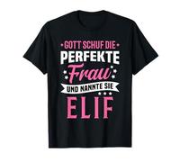 Dieu a créé la Femme Parfaite et a appelé Elif T-Shirt