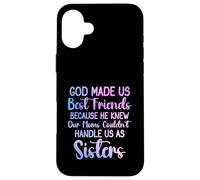 Dieu a fait de nous les meilleurs amis parce qu'il connaissait les femmes de notre mère Coque pour iPhone 16 Plus